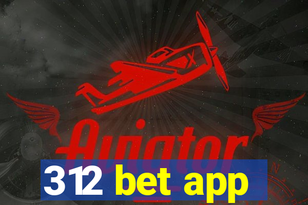 312 bet app